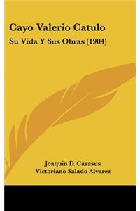 Cayo Valerio Catulo: Su Vida y Sus Obras (1904)