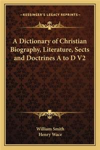 Dictionary of Christian Biography, Literature, Sects and Doctrines A to D V2
