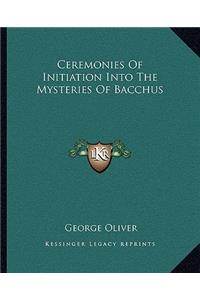 Ceremonies of Initiation Into the Mysteries of Bacchus