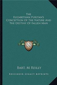 Elizabethan Puritan's Conception of the Nature and the Destiny of Fallen Man