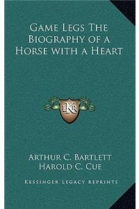 Game Legs The Biography of a Horse with a Heart