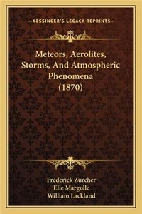 Meteors, Aerolites, Storms, and Atmospheric Phenomena (1870)