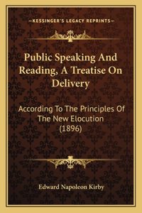 Public Speaking and Reading, a Treatise on Delivery