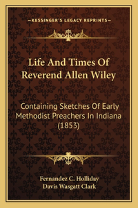 Life and Times of Reverend Allen Wiley