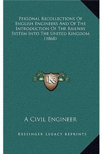 Personal Recollections Of English Engineers And Of The Introduction Of The Railway System Into The United Kingdom (1868)