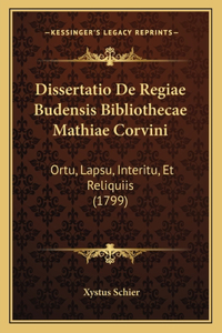 Dissertatio De Regiae Budensis Bibliothecae Mathiae Corvini