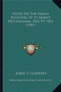 Notes On The Parish Registers Of St. Mary's Nottingham, 1566 To 1812 (1901)