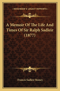 A Memoir Of The Life And Times Of Sir Ralph Sadleir (1877)