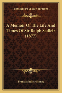 Memoir Of The Life And Times Of Sir Ralph Sadleir (1877)