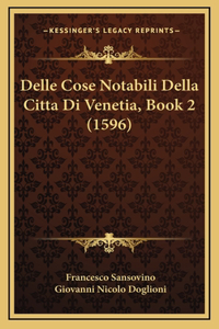 Delle Cose Notabili Della Citta Di Venetia, Book 2 (1596)