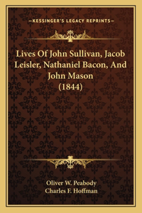 Lives Of John Sullivan, Jacob Leisler, Nathaniel Bacon, And John Mason (1844)