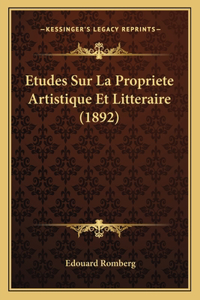 Etudes Sur La Propriete Artistique Et Litteraire (1892)