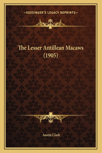 The Lesser Antillean Macaws (1905)