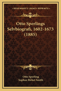 Otto Sperlings Selvbiografi, 1602-1673 (1885)