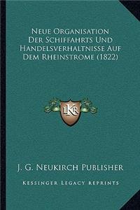 Neue Organisation Der Schiffahrts Und Handelsverhaltnisse Auf Dem Rheinstrome (1822)