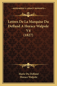 Lettres De La Marquise Du Deffand A Horace Walpole V4 (1827)