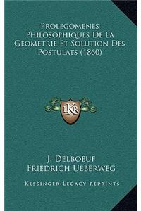 Prolegomenes Philosophiques de La Geometrie Et Solution Des Postulats (1860)