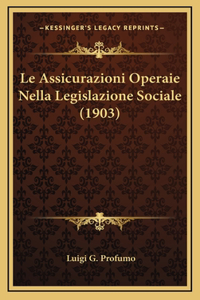 Le Assicurazioni Operaie Nella Legislazione Sociale (1903)