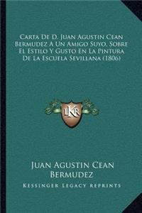 Carta de D. Juan Agustin Cean Bermudez a Un Amigo Suyo, Sobre El Estilo y Gusto En La Pintura de La Escuela Sevillana (1806)