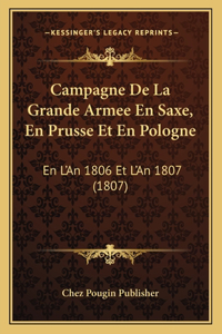 Campagne De La Grande Armee En Saxe, En Prusse Et En Pologne