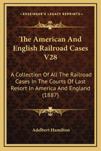 The American And English Railroad Cases V28