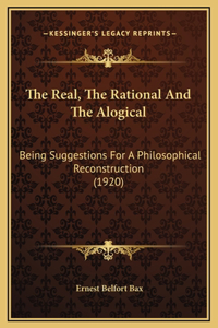 The Real, The Rational And The Alogical