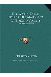 Della Vita, Delle Opere E Del Mausoleo Di Tiziano Vecelli