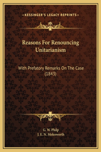 Reasons For Renouncing Unitarianism