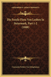 Die Fossile Flora Von Leoben In Steiermark, Part 1-2 (1888)