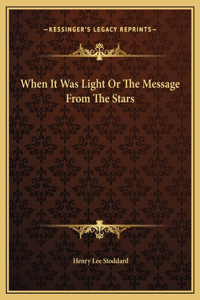 When It Was Light Or The Message From The Stars