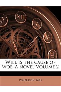 Will Is the Cause of Woe. a Novel Volume 2