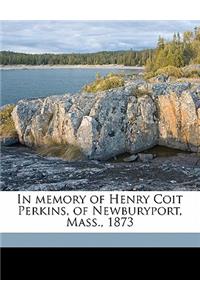 In Memory of Henry Coit Perkins, of Newburyport, Mass., 1873