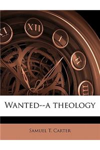 Wanted--A Theology