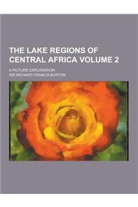 The Lake Regions of Central Africa; A Picture Exploration Volume 2