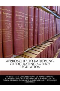 Approaches to Improving Credit Rating Agency Regulation