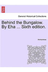 Behind the Bungalow. by Eha ... Sixth Edition.
