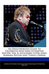 An Unauthorized Guide to Celebrities Who Have Attempted Suicide, Vol. 8, Including Elton John, Barbara Payton and Terrell Owens