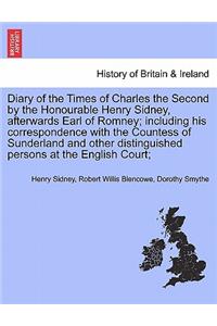 Diary of the Times of Charles the Second by the Honourable Henry Sidney, Afterwards Earl of Romney; Including His Correspondence with the Countess of Sunderland and Other Distinguished Persons at the English Court; Vol. I.
