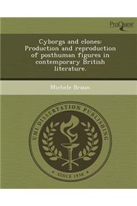 Cyborgs and Clones: Production and Reproduction of Posthuman Figures in Contemporary British Literature