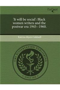 'It Will Be Social': Black Women Writers and the Postwar Era 1945--1960