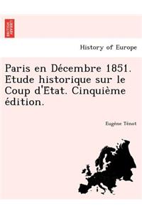 Paris En de Cembre 1851. E Tude Historique Sur Le Coup D'e Tat. Cinquie Me E Dition.