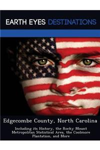 Edgecombe County, North Carolina: Including Its History, the Rocky Mount Metropolitan Statistical Area, the Coolmore Plantation, and More