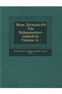 Neue Zeitschrift Fur Rubenzucker-Industrie, Volume 6...