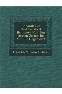 Chronik Der Residenzstadt Hannover Von Den Ltesten Zeiten Bis Auf Die Gegenwart