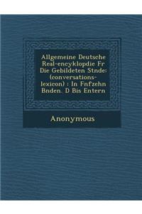 Allgemeine Deutsche Real-Encyklop Die Fur Die Gebildeten St Nde