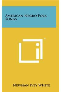 American Negro Folk Songs