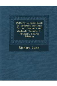 Pottery; A Hand-Book of Practical Pottery for Art Teachers and Students Volume 2