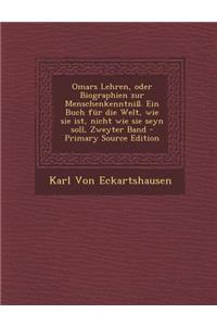 Omars Lehren, Oder Biographien Zur Menschenkenntniss. Ein Buch Fur Die Welt, Wie Sie Ist, Nicht Wie Sie Seyn Soll, Zweyter Band - Primary Source Editi