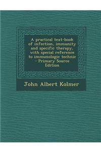 A Practical Text-Book of Infection, Immunity and Specific Therapy, with Special Reference to Immunologic Technic - Primary Source Edition