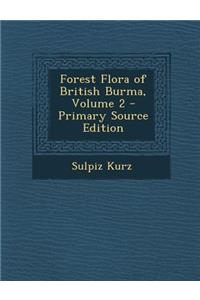 Forest Flora of British Burma, Volume 2